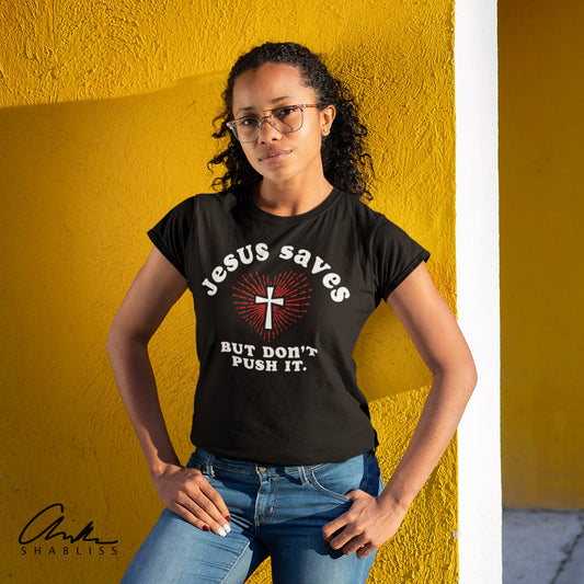 Jesus Saves But Don't Push It Shirt