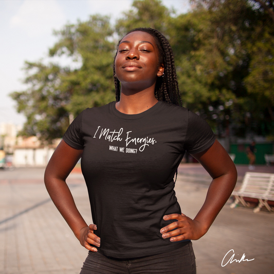 I Match Energies Shirt